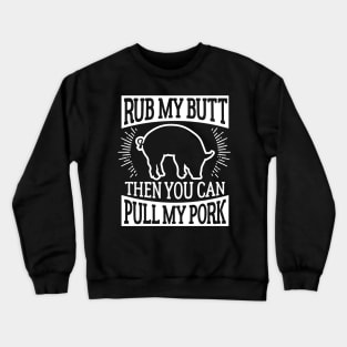 Funny Barbecue Rub My Butt Then You Can Pull My Pork T-Shirt Crewneck Sweatshirt